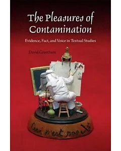 The Pleasures of Contamination: Evidence, Fact, and Voice in Textual Studies