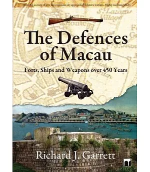 The Defences of Macau: Forts, Ships, and Weapons over 450 Years