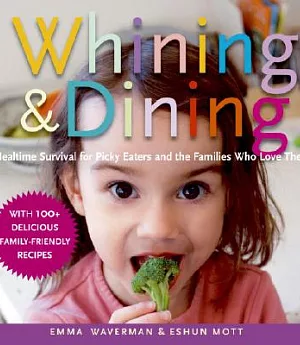 Whining & Dining: Mealtime Survival for Picky Eaters and the Families Who Love Them