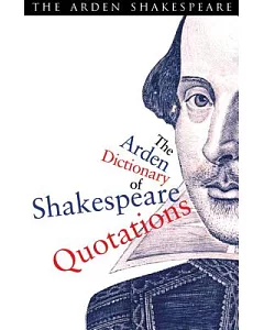 The Arden Dictionary of Shakespeare Quotations