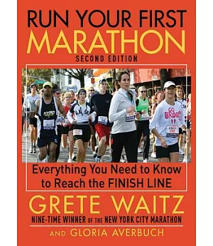 Run Your First Marathon: Everything You Need to Know to Reach the Finish Line