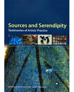 Sources and Serendipity: Testimonies of Artists’ Practice : Proceedings of the Third Symposium of the Art Technological Source