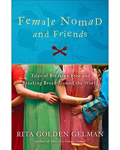 Female Nomad & Friends: Tales of Breaking Free and Breaking Bread Around the World