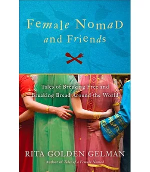 Female Nomad & Friends: Tales of Breaking Free and Breaking Bread Around the World