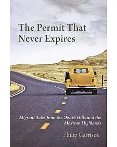 The Permit That Never Expires: Migrant Tales from the Ozark Hills and the Mexican Highlands