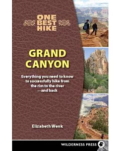 One Best Hike Grand Canyon: Everything You Need to Know to Successfully Hike from the Rim to the River - and Back