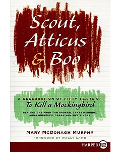 Scout, Atticus, and Boo: A Celebration of Fifty Years of to Kill a Mockingbird