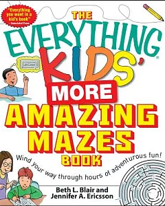 The Everything Kids’’ More Amazing Mazes Book: Wind Your Way Through Hours of Adventurous Fun!