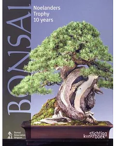 Bonsai: Noelanders Trophy X Years: A Decade of Bonsia Exhibitions in Winter 2000-2009
