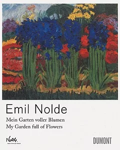 Emil Nolde: Mein Garten voller Blumne/My Garden Full of Flowers