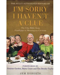 Fully Authorised History of ”I’m Sorry I Haven’t a Clue”: The Clue Bible from ”Footlights” to ”Mornington Crescent”