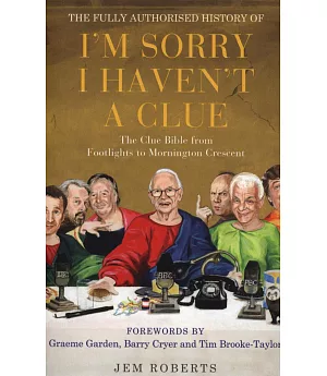 Fully Authorised History of ”I’m Sorry I Haven’t a Clue”: The Clue Bible from ”Footlights” to ”Mornington Crescent”