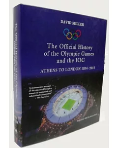The Official History of the Olympic Games and the IOC: Athens to London 1894-2012