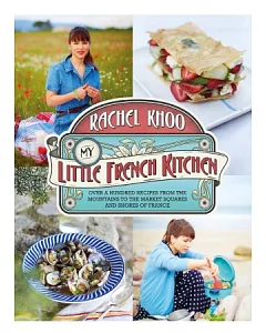 My Little French Kitchen: Over 100 recipes from the mountains, market squares and shores of France