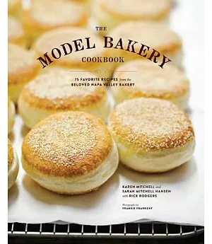 The Model Bakery Cookbook: 75 Favorite Recipes from the Beloved Napa Valley Bakery