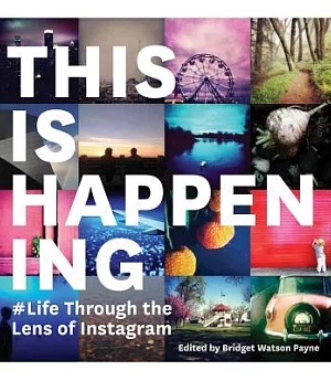 This Is Happening: Life Through the Lens of Instagram