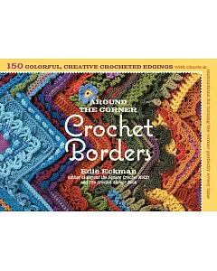 Around the Corner Crochet Borders: 150 Colorful, Creative Crocheted Edgings with Charts & Instructions for Turning the Corner Pe
