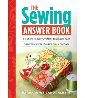 The Sewing Answer Book: Solutions to Every Problem You’ll Ever Face: Answers to Every Question You’ll Ever Ask