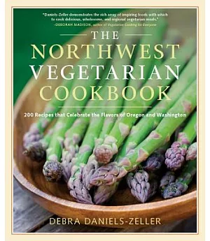 The Northwest Vegetarian Cookbook: 200 Recipes That Celebrate the Flavors of Oregon and Washington