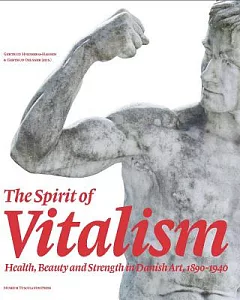 The Spirit of Vitalism: Health, Beauty and Strength in Danish Art, 1890-1940