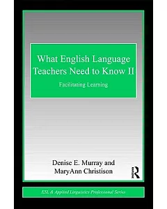 What English Language Teachers Need to Know: Facilitating Learning