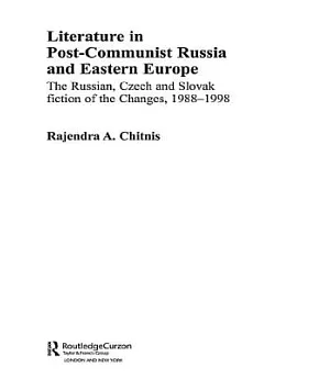 Literature in Post-Communist Russia and Eastern Europe: The Russian, Czech and Slovak Fiction of the Changes 1988-98