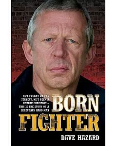 Born Fighter: He’s Fought on the Streets, He’s Been a Karate Champion - This Is the Story of a Legendary Hard Man