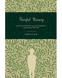 Fateful Beauty: Aesthetic Environments, Juvenile Development, and Literature, 1860-1960