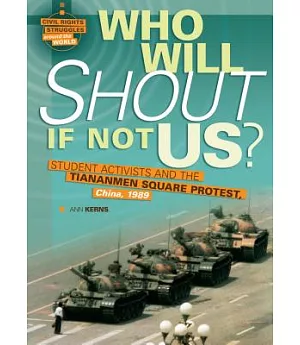 Who Will Shout If Not Us?: Student Activists and the Tiananmen Square Protest, China, 1989