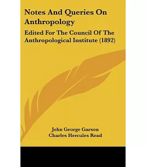 Notes and Queries on Anthropology: Edited for the Council of the Anthropological Institute