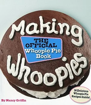 Making Whoopies: The Official Whoopie Pie Cookbook
