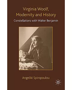 Virginia Woolf, Modernity and History: Constellations With Walter Benjamin