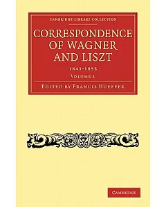Correspondence of Wagner and Liszt: 1841-1853