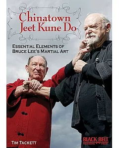 Chinatown Jeet Kune Do: Essential Elements of Bruce Lee’s Martial Art