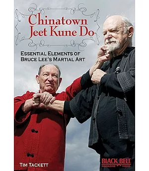 Chinatown Jeet Kune Do: Essential Elements of Bruce Lee’s Martial Art