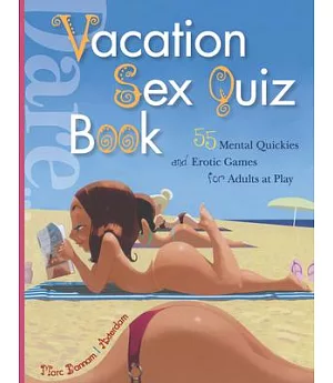 Vacation Sex Quiz Book: 55 Mental Quickies and Erotic Games for Adults at Play
