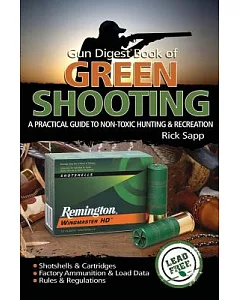 Gun Digest Book of Green Shooting: A Practical Guide to Non-toxic Hunting and Recreation