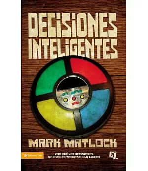 Decisiones Inteligentes / Wisdom on Making Good Decisions: Por Que las Decisiones No Pueden Tomarse a la Ligera / Because Decisi