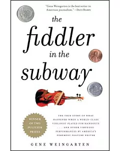 The Fiddler in the Subway: The True Story of What Happened When a World-Class Violinist Played for Handouts. . . and Other Virtu