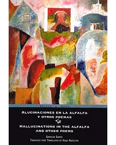 Alucinaciones en la Alfalfa y Otros Poemas/ Hallucinations in the Alfalfa and Other Poems