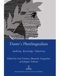 Dante’s Plurilingualism: Authority, Knowledge, Subjectivity