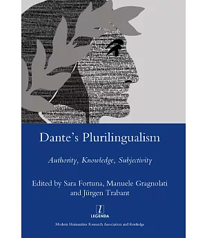 Dante’s Plurilingualism: Authority, Knowledge, Subjectivity