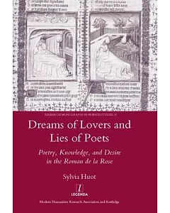 Dreams of Lovers and Lies of Poets: Poetry, Knowledge, and Desire in the Roman de la Rose