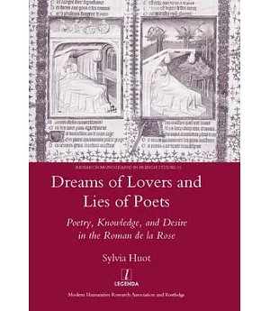 Dreams of Lovers and Lies of Poets: Poetry, Knowledge, and Desire in the Roman de la Rose