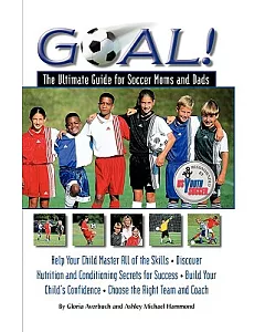 Goal!: The Ultimate Guide for Soccer Moms and Dads