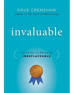 Invaluable: The Secret to Becoming Irreplaceable