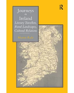 Journeys in Ireland: Literary Travellers, Rural Landscapes, Cultural Relations