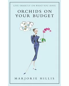 Orchids on Your Budget: Or Live Smartly on What You Have