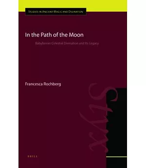 In the Path of the Moon: Babylonian Celestial Divination and Its Legacy