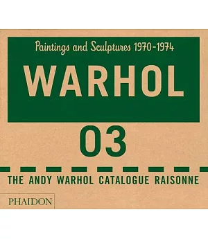 The Andy Warhol Catalogue Raisonne: Paintings and Sculptures 1970-1974
